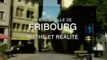 La Basse-Ville de Fribourg - Mythe et réalité - Part. 2