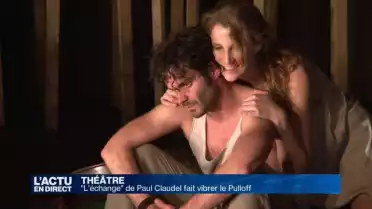 &quot;L&#039;échange&quot; de Paul Claudel fait vibrer le Pulloff