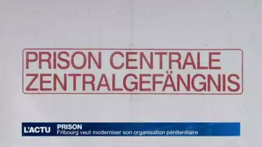Fribourg veut moderniser son organisation pénitentiaire