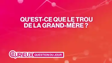 Qu'est-ce que le trou de la grand-mère ?