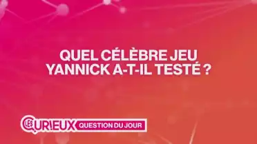 Quel célèbre jeu Yannick a-t-il testé ?