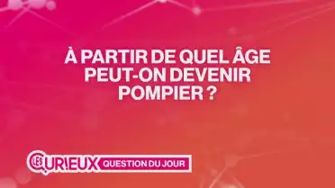 À partir de quel âge peut-on devenir pompier ?
