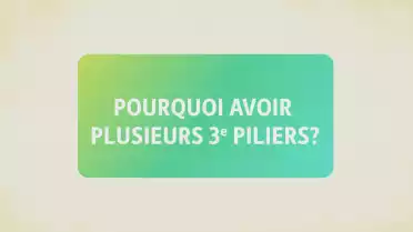 Pourquoi avoir plusieurs 3e piliers
