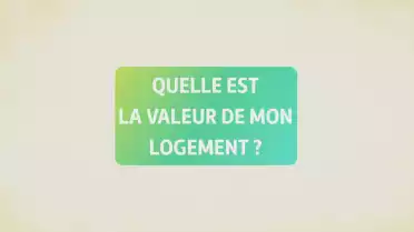 Quelle est la valeur de mon logement?
