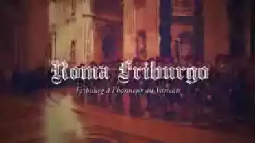 Roma Friburgo - Un fribourgeois a Rome