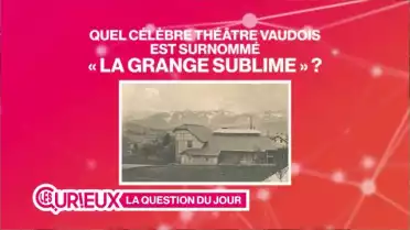Quel théâtre vaudois est surnommé &quot;la Grange Sublime&quot; ?