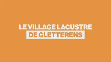 Le village lacustre de Gletterens