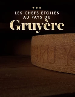 Les chefs étoilés au pays du Gruyère