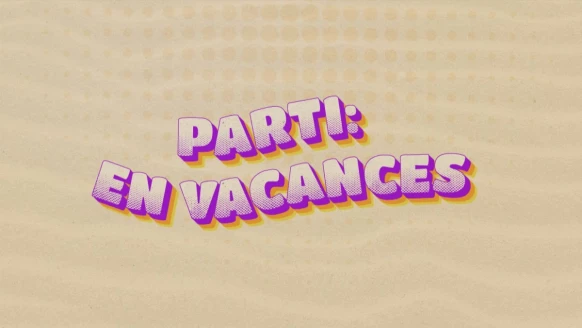 Parti: en vacances  [S.2022][E.8]