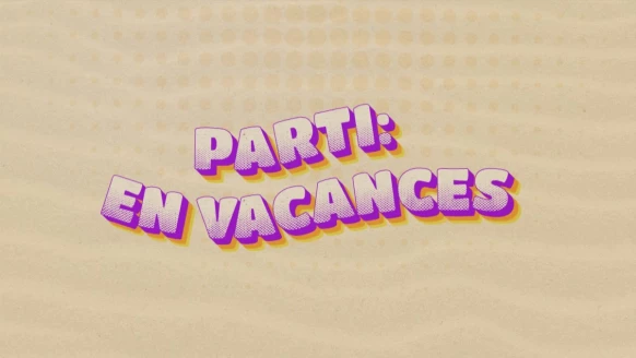Parti: en vacances  [S.2022][E.9]