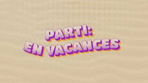 Parti: en vacances  [S.2022][E.10]