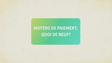 Moyens de paiement: quoi de neuf ?