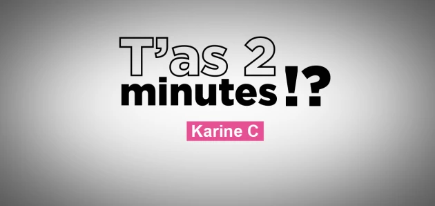T'as 2 minutes !?