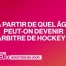 À partir de quel âge peut-on devenir arbitre de hockey ?